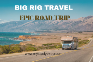 Explore the Thrills of Big Rig Travel: Your Guide to Epic Road Trips