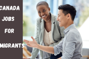 Canadian jobs For Immigrants – Apply